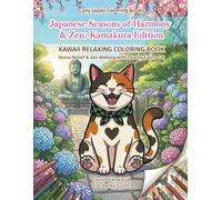 Japanese Seasons of Harmony & Zen: Kamakura Edition: KAWAII RELAXING COLORING BOOK Stress Relief & Zen Walking with a Lucky Calico Cat (Cozy Japan Coloring Books)
