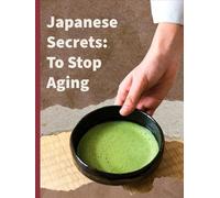JAPANESE SECRETS: To Stop Aging