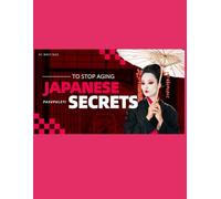 JAPANESE SECRETS: To Stop Aging