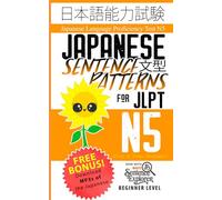 Japanese Sentence Patterns for JLPT N5: Master the Japanese Language Proficiency Test N5: 5