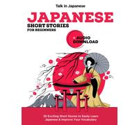 Japanese Short Stories for Beginners + Audio Download: Improve your Listening, Reading and Pronunciation Skills in Japanese: 1 (Learn Japanese)