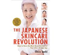 Japanese Skincare Revolution: How to Have the Most Beautiful Skin of Your Life - at Any Age