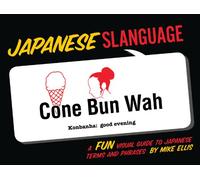 Japanese Slanguage: A Fun Visual Guide to Japanese Terms and Phrases
