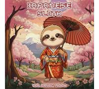 Japanese Sloth Coloring Book: Relaxing Kawaii Sloth in Japanese Vibe, A Cute Gift for Animals and Japan Lovers (Japanese Animals Coloring Book)