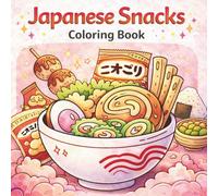 Japanese Snacks Coloring Book: A Cozy and Cute Coloring Book Featuring Ramen, Sweets, and Comfort Food from Japan for Relaxation, Stress Relief, and Mindful Coloring