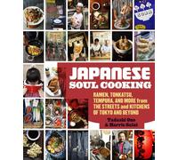 Japanese Soul Cooking: Ramen, Tonkatsu, Tempura, and More from the Streets and K
