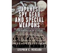 Japanese Spy Gear & Special Weapons : How Noborito's Scientists and Technicians Served in the Second World War and the Cold War