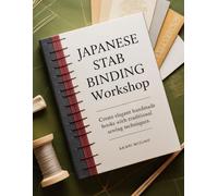 JAPANESE STAB BINDING WORKSHOP: Create Elegant Handmade Books With Traditional Sewing Techniques