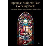 Japanese Stained Glass Coloring Book: 30 Beautiful Japanese-Inspired Stained Glass Designs Featuring Animals, Flowers, Landscapes, and Traditional Motifs