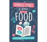 Japanese Stories in Romaji: Food Vocabulary (Level N5-N3): Learn 75 Focus Words via a 30 Day-in-Japan Format. With Kanji / Hiragana and English Translations