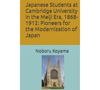Japanese Students at Cambridge University in the Meiji Era, 1868-1912: Pioneers for the Modernization of Japan