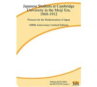 Japanese Students at Cambridge University in the Meiji Era, 1868-1912: Pioneers for the Modernization of Japan