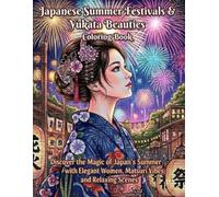 Japanese Summer Festivals & Yukata Beauties Coloring Book: Discover the Magic of Japan's Summer with Elegant Women, Matsuri Vibes, and Relaxing Scenes