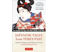 Japanese Tales from Times Past: Stories of Fantasy and Folklore from the Konjaku Monogatari Shu: Stories of Fantasy and Folklore from the Konjaku Monogatari Shu (90 Stories Included)
