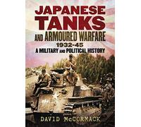 Japanese Tanks and Armoured Warfare 1932-1945
