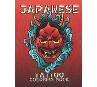Japanese Tattoo Coloring Book For Adults: Relaxation With Beautiful Modern Tattoo Designs, Sugar Skulls, Guns, Roses, Alebrijes, Life in Old Japan, ... Japanese Architecture, Art Deco and More!