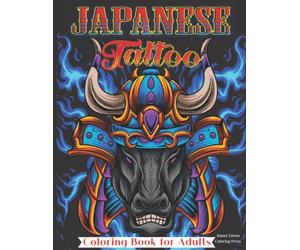 Japanese Tattoo Coloring Book: The Ultimate Tattoo Coloring Book for Adults. Relieve Stress With Beautiful Modern Tattoo Designs Such As Tigers, ... ( Coloring Pages for Teens and Adults )