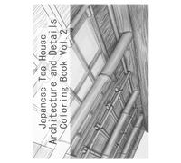 Japanese Tea House Architecture and Details Coloring Book vol.2（Without color samples): A Coloring Book of Tea House Architecture and DetailsBring ... Spatial Beauty to Life with Your Colors