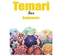 Japanese Temari for Beginners: Crafting Traditional Japanese Embroidered Balls