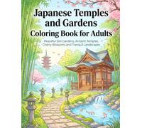 Japanese Temples and Gardens Coloring Book for Adults: Peaceful Zen Gardens, Ancient Temples, Cherry Blossoms and Tranquil Landscapes