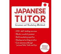 Japanese Tutor: Grammar and Vocabulary Workbook (Learn Japanese with Teach Yourself): Advanced beginner to upper intermediate course