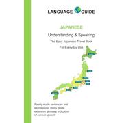 JAPANESE Understanding & Speaking: The Easy Japanese Travel Book For Everyday Use