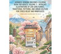 Japanese Vending Machines Coloring Book for Adults: Volume 2: Intricate Illustrations of Zen Sanctuaries, Traditional Patterns, and Urban Solitude for Stress Relief and Mindfulness