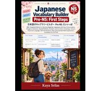 Japanese Vocabulary Builder Pre-N5: First Steps: 360+ Essential Words for Absolute Beginner Japanese with Easy Pronunciation, Hiragana, Katakana, Sound Patterns, Numbers & Counters | JLPT N5: 1