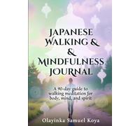Japanese Walking & Mindfulness Journal: Combine Interval Walking with Mindful Meditation for Body, Mind & Inner Peace
