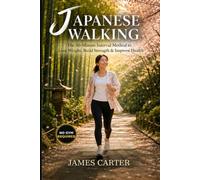 Japanese Walking: The 30-Minute Interval Method to Lose Weight, Build Strength & Improve Health