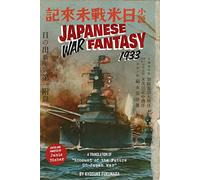 Japanese War Fantasy 1933: An Edited and Annotated Translation of Account of the Future Us-Japan War