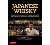 Japanese Whisky: The Ultimate Guide to the World's Most Desirable Spirit with Tasting Notes from Japan's Leading Whisky Blogger