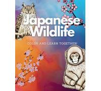 Japanese Wildlife: Color and Learn Together!