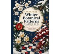 Japanese Winter Botanical Patterns Coloring Book: Elegant Flowers, Berries, and Traditional Designs for Relaxation