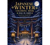 Japanese Winter Scenes Coloring Book: Snowy Shrines, Peaceful Nights & Cozy Japanese Scenes for Adults and Seniors (日本の四季 Japanese Seasons Coloring Book)