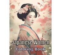 Japanese Women - Coloring Book with 50 Unique Portraits: Experience the Beauty of Japan with this Inspiring Coloring Book