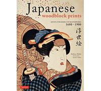 Japanese Woodblock Prints: Artists, Publishers and Masterworks: 1680 - 1900