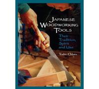 Japanese Woodworking Tools: Their Tradition, Spirit & Use
