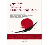 Japanese Writing Practice Book: 2027: Complete Beginner's Guide to Speaking, Reading, and Writing Japanese with Everyday Conversations, Essential ... Kanji, Vocabulary, and Real-Life Practice