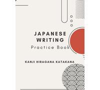 Japanese Writing Practice Book-Genkouyoushi Paper: Notebook for Practice Writing Japanese Characters Kanji Hiragana Katakana Kana Scripts for Learns Beginners Adults and Kids