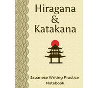 Japanese Writing Practice Notebook: Japanese Kana Workbook, Learning Hiragana and Katakana Tracing for Beginners, Master Japanese Writing and Calligraphy