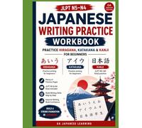 Japanese Writing Practice Workbook: Learn Hiragana, Katakana & JLPT N5-N4 Core Kanji's | A Beginner's Writing Workbook (Full Japanese Learning Guide ... Hiragana, Katakana & Kanji Writing Workbook)