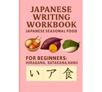 Japanese Writing Workbook : Japanese Seasonal Food: For Beginners: Hiragana, Katakana ＆ Kanji Tracing