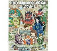 Japanese Yokai Coloring Book: An Authentic Coloring Adventure with 100 Mythical Monsters from Japanese Folklore. **Created in Japan** for Creative ... Lovers. (Japanese Folklore Coloring Books)