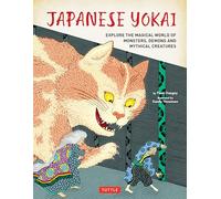 Japanese Yokai: Explore the Magical World of Monsters, Demons and Mythical Creatures