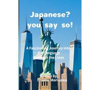 Japanese? You Say So!: A Fascinating Journey into the Language Between the Lines (Shogun(s Corsair)