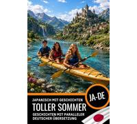 Japanisch A2-B1 mit Geschichten lernen: Japanisch-Deutsch zweisprachiges Buch: Japanisch mit deutscher Übersetzung - Lesen und verstehen Sie Japanisch mit paralleler Übersetzung für Deutschsprachige