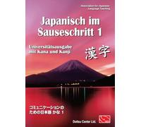 Japanisch im Sauseschritt, Band 1. Modernes Lehr- und Übungsbuch für Anfänger. Grundstufe. Universitätsausgabe mit Kana und Kanji