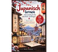 Japanisch lernen - Adventsbuch für absolute Anfänger: 24 Tage mit ersten Wörtern, einfachen Sätzen, Aussprachehilfe und Einblicken in den japanischen Dezember