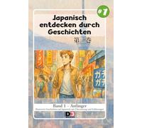 Japanisch lernen: Japanisch durch Geschichten entdecken: Band 1 - Niveau 1 - Lesen mit Kana und Kanji und Übersetzung (Japanisch lernen: Japanisch entdecken durch Geschichten)